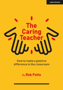 The Caring Teacher: How to make a positive difference in the classroom