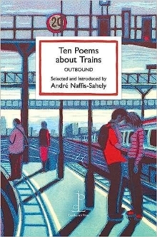 Ten Poems about Trains : OUTBOUND