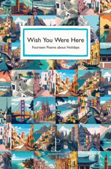 Wish You Were Here : Fourteen Poems about Holidays