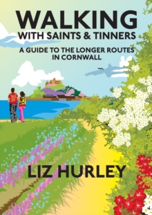 Walking with Saints and Tinners : A walking guide to the longer routes in Cornwall