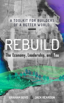 Rebuild : the Economy, Leadership, and You