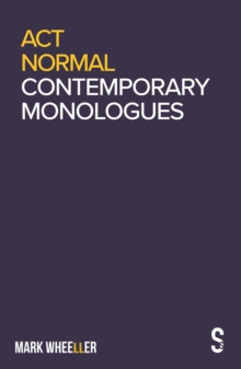 Act Normal : Mark Wheeller Contemporary Monologues