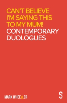 Can't Believe I'm Saying This to My Mum : Mark Wheeller Contemporary Duologues