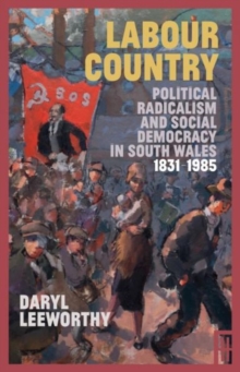 Labour Country : Political Radicalism and Social Democracy in South Wales 1831-1985