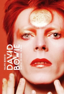David Bowie : The Artist, the Albums, the Music