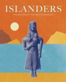 Islanders : The Making Of The Mediterranean