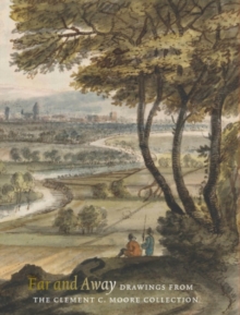 Far and Away : Drawings from the Clement C. Moore Collection.