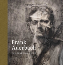 Frank Auerbach : The Charcoal Heads