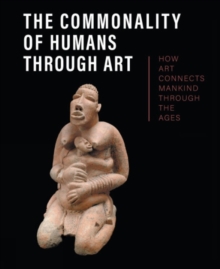 The Commonality of Humans through Art : How Art Connects Mankind through the Ages