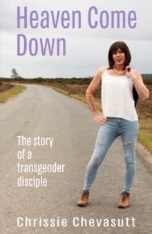 Heaven Come Down : The story of a transgender disciple