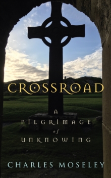 Crossroad : A Pilgrimage of Unknowing