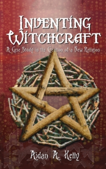 Inventing Witchcraft : A Case Study in the Creation of a New Religion