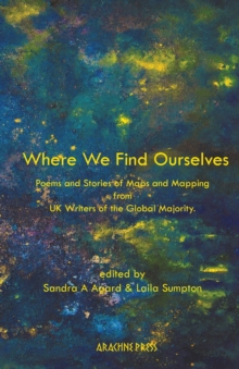 Where We Find Ourselves : Poems and short stories from UK based writers of the global majority