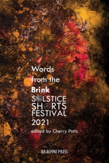 Words from the Brink : Stories and Poems from Solstice Shorts Festival 2021