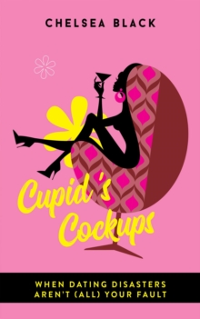 Cupid's Cockups : When dating disasters aren't (all) your fault.