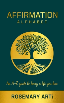 Affirmation Alphabet : An A-Z Guide to Living the Life You Love