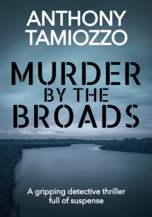 Murder by the Broads : A Gripping Detective Thriller Full of Suspense