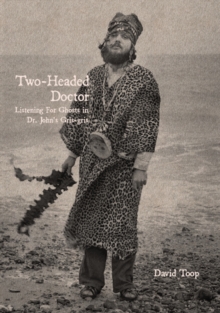Strange Attractor Press Two-Headed Doctor , Listening For Ghosts In Dr. Johns Gris-Gris