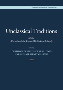 Unclassical Traditions, : Volume I - Alternatives to the Classical Past in Late Antiquity