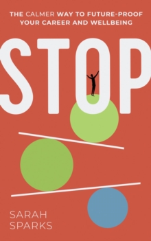 Stop : The calmer way to future-proof your career and wellbeing