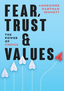 Fear, Trust & Values - The power of choice