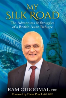 My Silk Road : The Adventures & Struggles of a British Asian Refugee