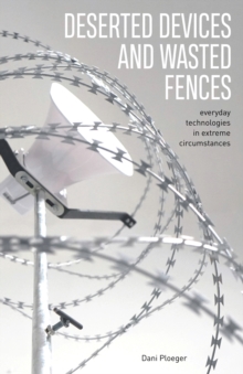 Deserted Devices and Wasted Fences : Everyday Technologies in Extreme Circumstances