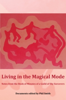 Living in the Magical Mode : Notes from the Book of Minutes of a Guild of Shy Sorcerers
