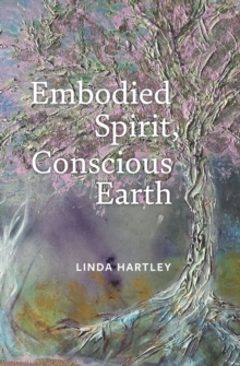 Embodied Spirit, Conscious Earth : From Embryology to Embodied Relational Spiritual Practice