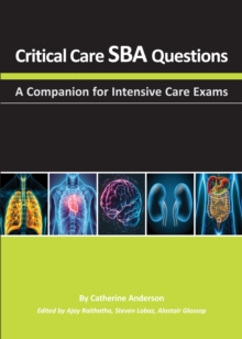 Critical Care SBA Questions : A Companion for Intensive Care Exams