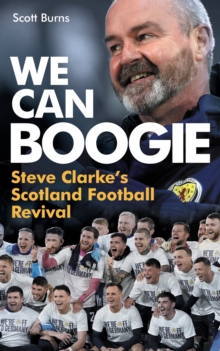 We Can Boogie : Steve Clarkes Scotland Football Revival