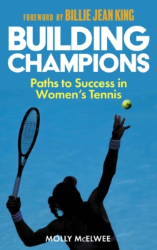 Building Champions : Paths to Success in Womens Tennis