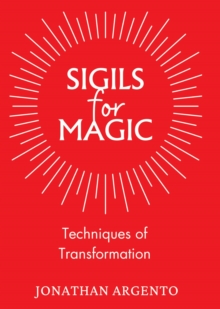 Sigils For Magic : Techniques of Transformation