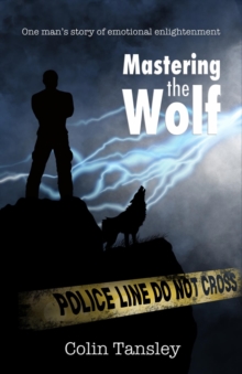 Mastering the Wolf : One man's story of emotional enlightenment