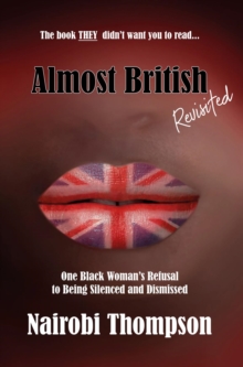 Almost British - Revisited : One Black Woman's Refusal to Being Silenced and Dismissed