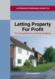 A Straightforward Guide To Letting Property For Profit : The Comprehensive Landlords Handbook