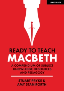 Ready to Teach: Macbeth:A compendium of subject knowledge, resources and pedagogy