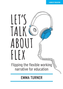 Let's Talk about Flex: Flipping the flexible working narrative for education