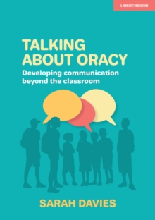 Talking about Oracy: Developing communication beyond the classroom