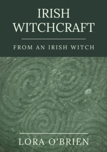 Irish Witchcraft from an Irish Witch : True to the Heart