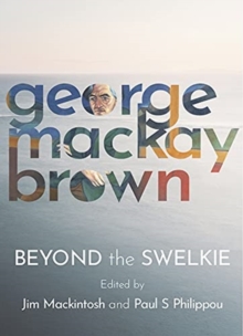 Beyond the Swelkie : A Collection of New Poems & Essays to Mark the Centenary of George Mackay Brown (1921-1996)