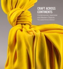 Craft Across Continents : Contemporary Japanese and Western Objects: The Lassiter / Ferraro Collection