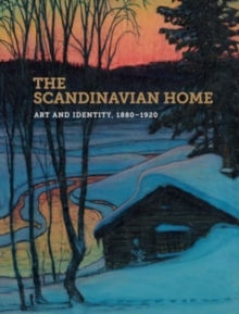 The Scandinavian Home : Art and Identity, 1880-1920