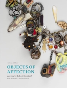 Objects of Affection : Jewelry by Robert Ebendorf from the Porter - Price Collection