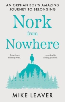 Nork from Nowhere : An Orphan Boy's Amazing Journey to Belonging...