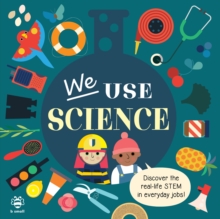 We Use Science Board Book : Discover the Real-Life Stem in Everyday Jobs!