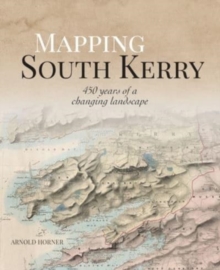 Mapping South Kerry : 450 Years of a Changing Landscape