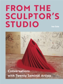 From the Sculptor's Studio : Conversations with 20 Seminal Artists