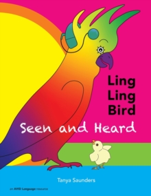 LING LING BIRD Seen and Heard : A joyous tale of friendship, acceptance and magic ears