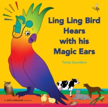 Ling Ling Bird Hears with his Magic Ears : exploring fun 'learning to listen' sounds for early listeners